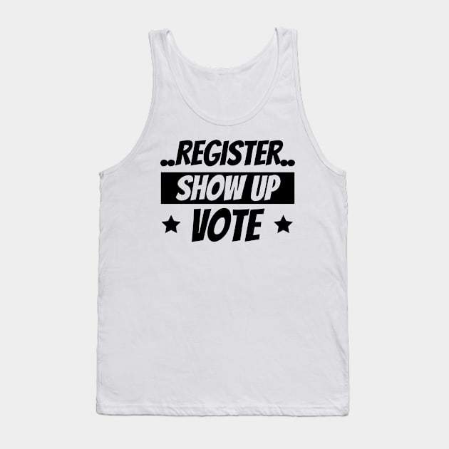 Register Show Up Vote, Vote, Election 2020, Get Out The Vote Tank Top by NooHringShop